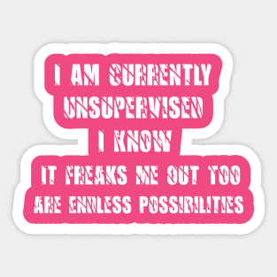 awesome I Am Currently Unsupervised I Know It Freaks Me Out Too Sticker